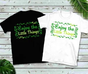 Enjoy The Little Things T-Shirts