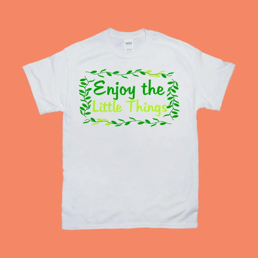Enjoy The Little Things T-Shirts