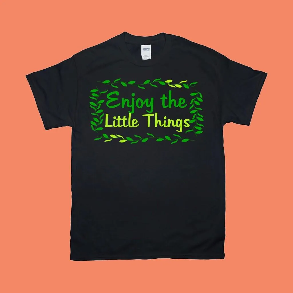Enjoy The Little Things T-Shirts