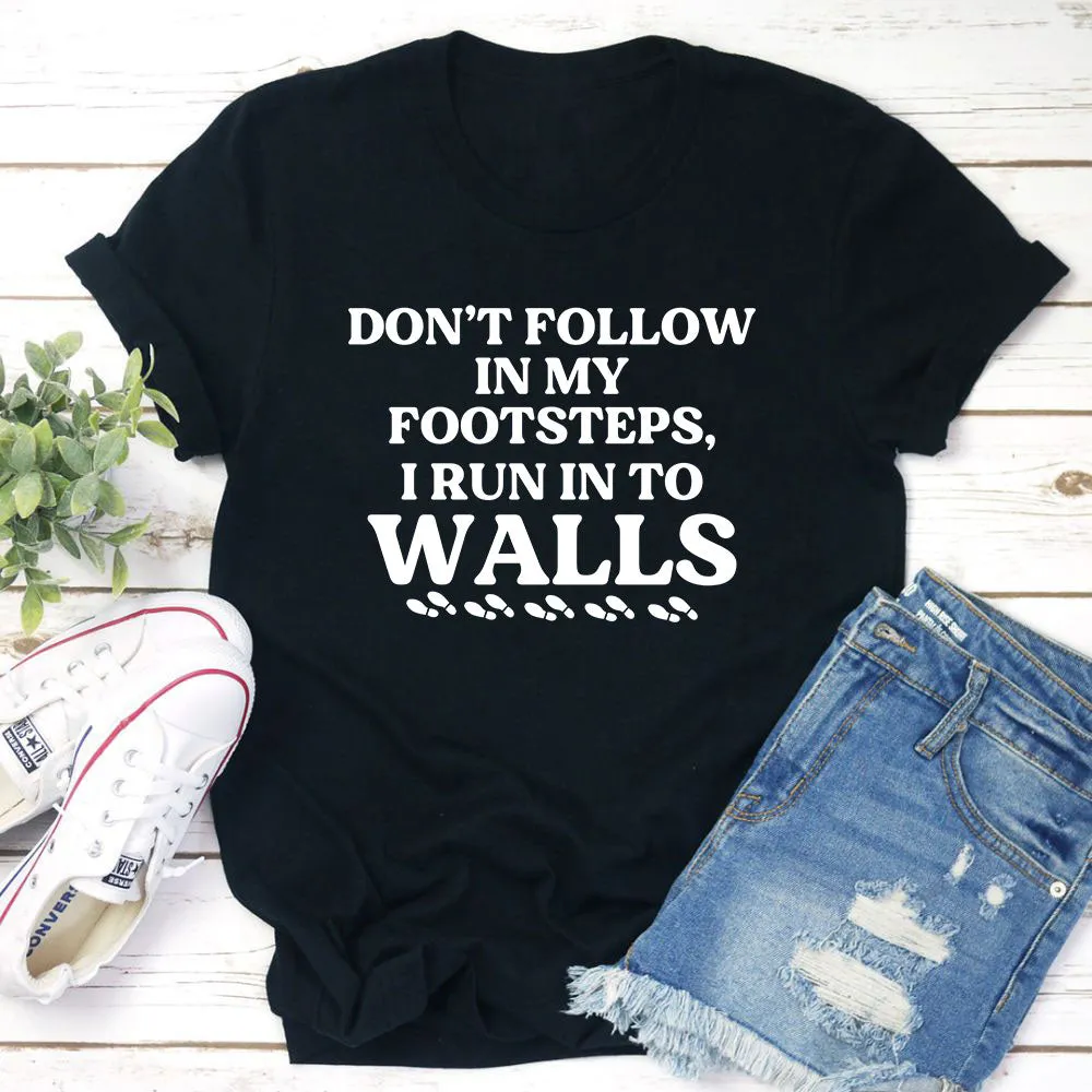 Graphic T-Shirts Don't Follow In My Footsteps T-Shirt