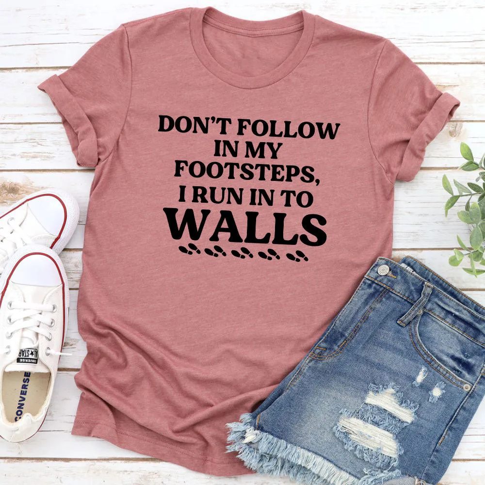 Graphic T-Shirts Don't Follow In My Footsteps T-Shirt
