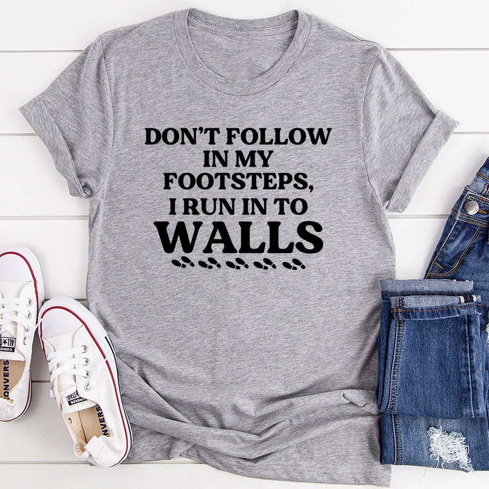 Graphic T-Shirts Don't Follow In My Footsteps T-Shirt