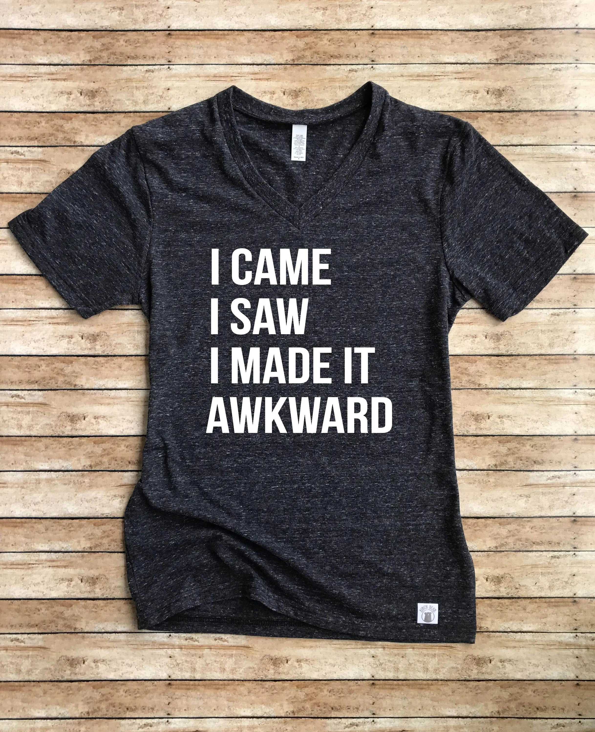I Came I Saw I Made It Awkward Shirt