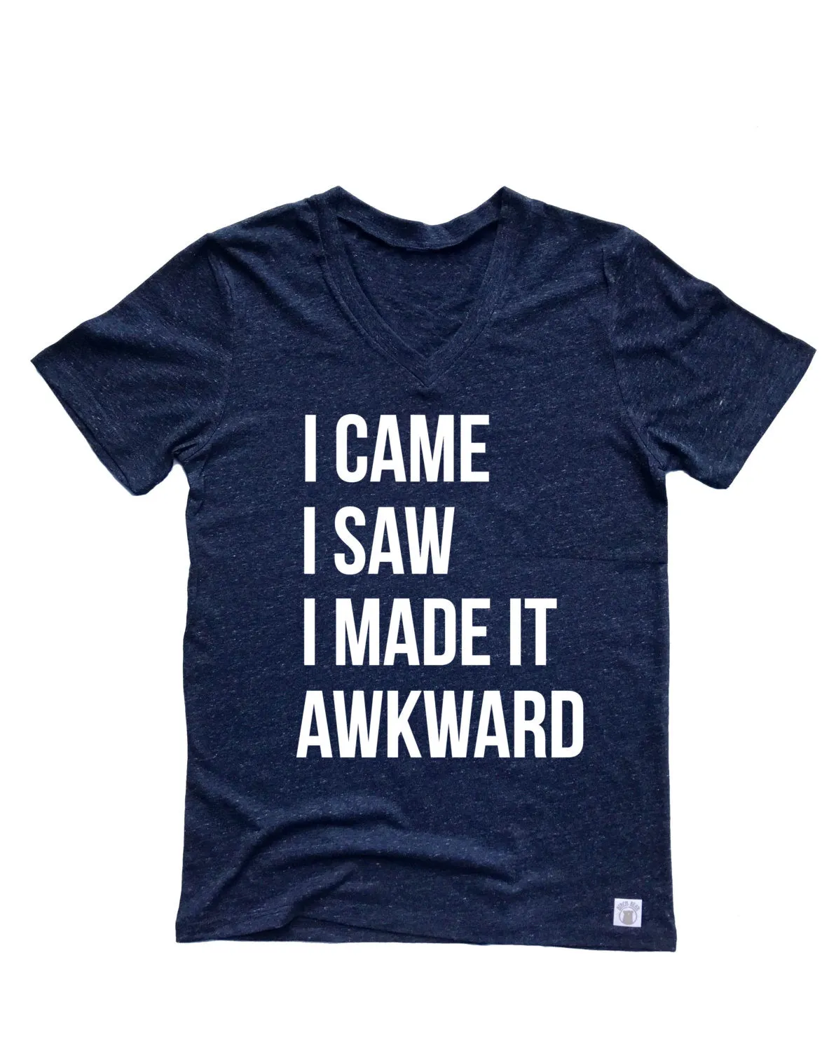 I Came I Saw I Made It Awkward Shirt