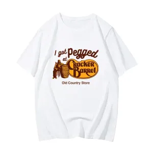 I Got Pegged At CrackerBarrel Old Country Cotton High Quality Tshirts Comfortable Tees