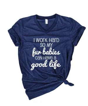 I Work Hard So My Fur Babies Shirt | Unisex V Neck