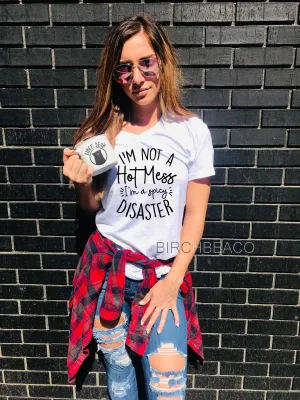 Im Not A Hot Mess Im A Spicy Disaster Shirt - Unisex V Neck