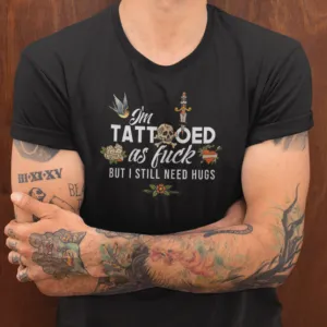 I'm Tattooed As Fuck, But I Still Need Hugs Men's/Unisex T-Shirt
