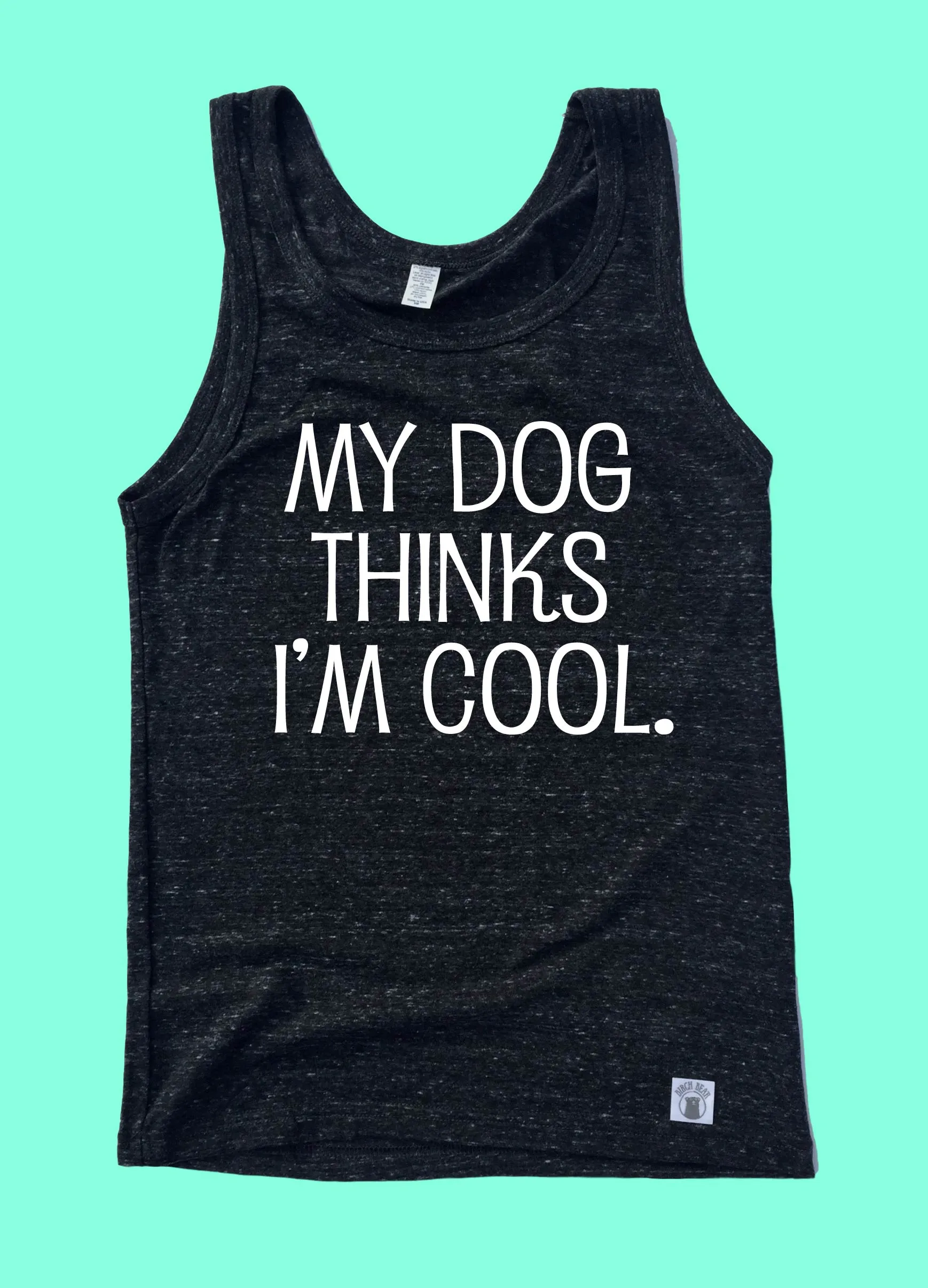 My Dog Thinks I'm Cool Tank |  Unisex Tank Top