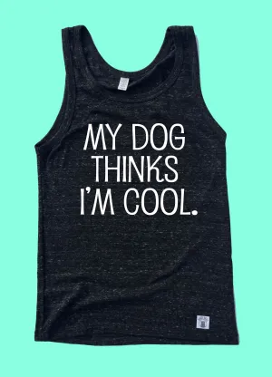 My Dog Thinks I'm Cool Tank |  Unisex Tank Top