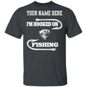 Personalized I'm Hooked On Fishing T-Shirt w