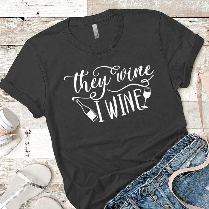 They Wine I Wine Premium Tees