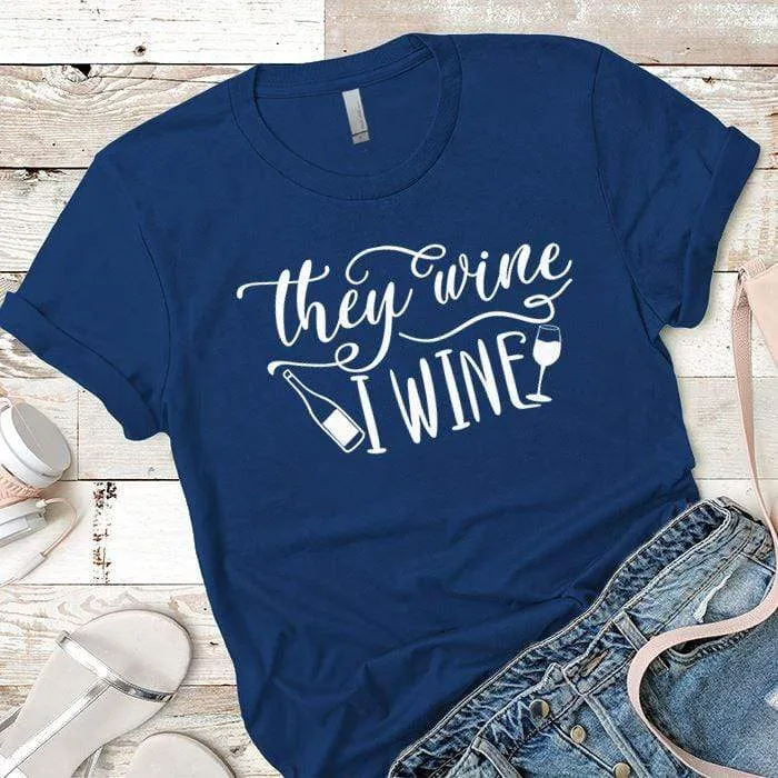 They Wine I Wine Premium Tees