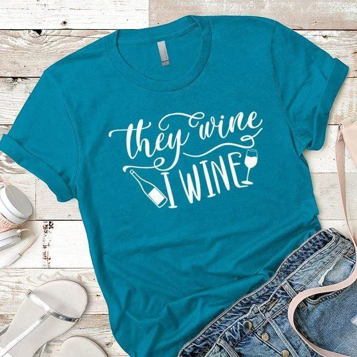 They Wine I Wine Premium Tees