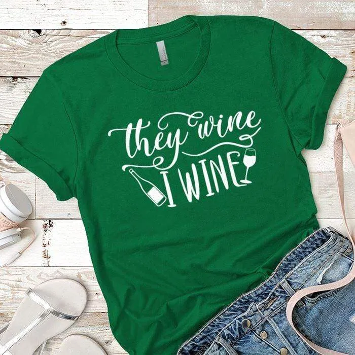They Wine I Wine Premium Tees