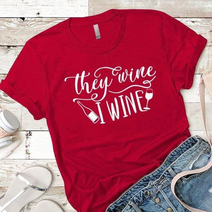 They Wine I Wine Premium Tees