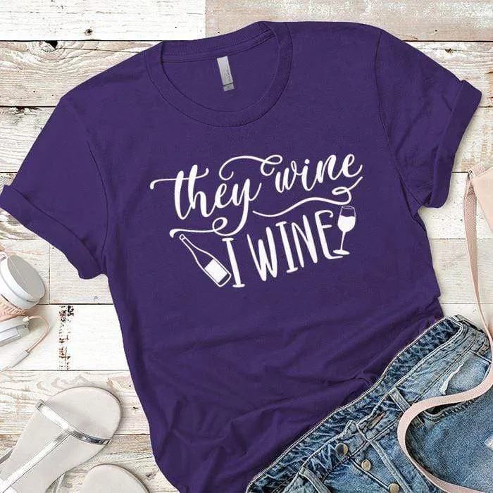They Wine I Wine Premium Tees