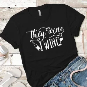 They Wine I Wine Premium Tees