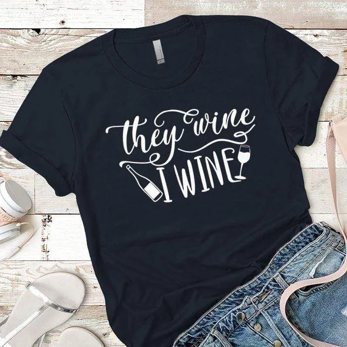 They Wine I Wine Premium Tees