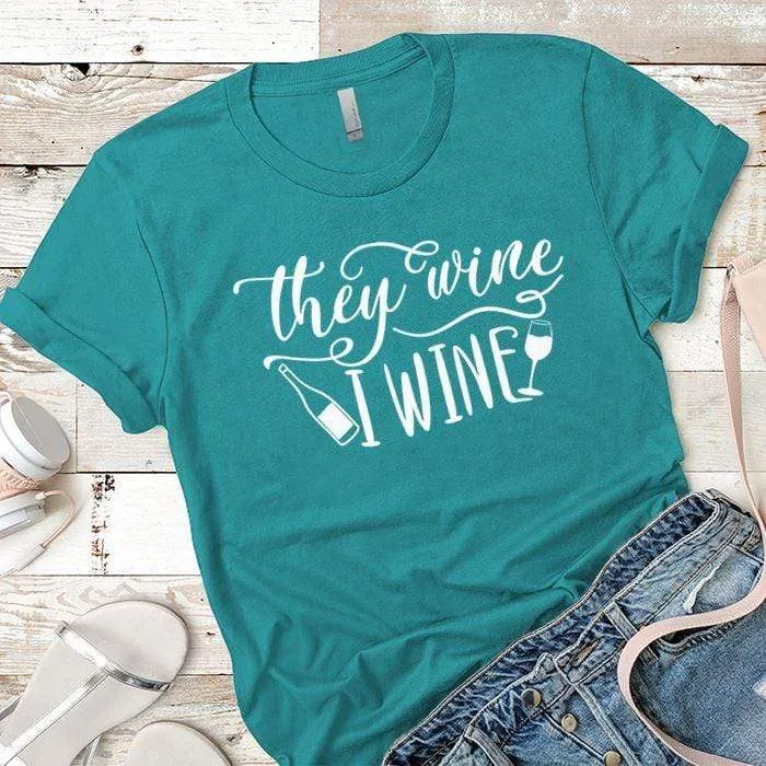 They Wine I Wine Premium Tees