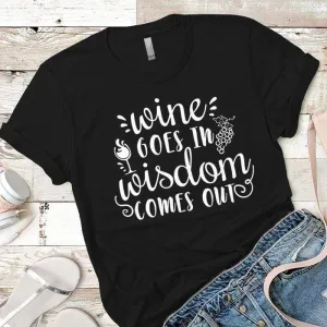 Wine Goes In Wisdom Comes Out Premium Tees