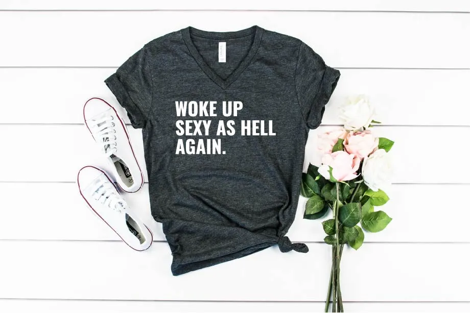 Woke Up Sexy As Hell Again | Unisex V Neck