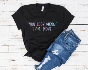 You Look Mean I Am Move Shirt | Unisex V Neck